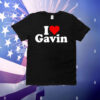 I LOVE HEART GAVIN GOVERNOR PRESIDENT NEWSOM T-Shirt