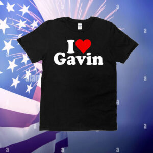 I LOVE HEART GAVIN GOVERNOR PRESIDENT NEWSOM T-Shirt