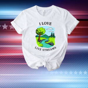 I Love Live Streams T-Shirt