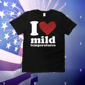 I Love Mild Temperatures T-Shirt