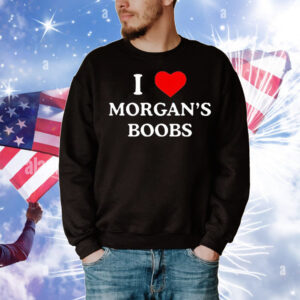 I Love Morgan’s Boobs T-Shirt