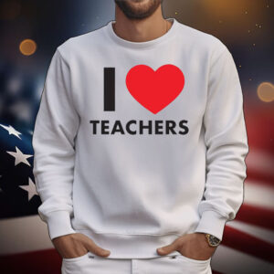I Love Teachers T-Shirt