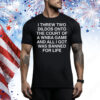 I Threw Two Dildos Onto The Court And All I Got Was Banned For Life. Tee Shirt