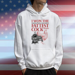 I Won The Fattest Cock Award At The Nebraska State Fair T-Shirt