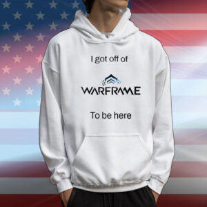 I got off of warframe to be here T-Shirt