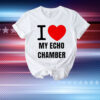 I love my echo chamber T-Shirt