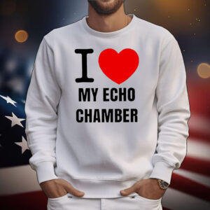 I love my echo chamber T-Shirt