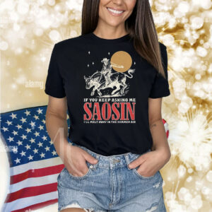 If you keep asking me saosin I’ll melt away in the summer air Shirt