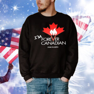 I’m forever Canadian living in Alberta T-Shirt