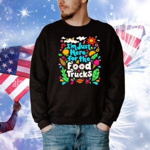 I’m just here for the food trucks T-Shirt