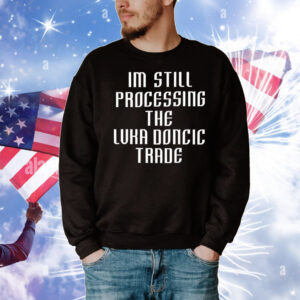 I’m still processing the Luka Doncic trade T-Shirt