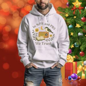 In Npr and PBS We Trust Tee Shirt