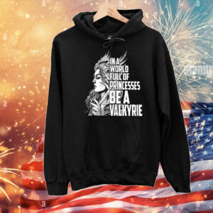 In a world full of princesses be a Valkyrie T-Shirt