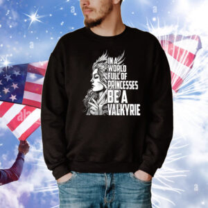 In a world full of princesses be a Valkyrie T-Shirt