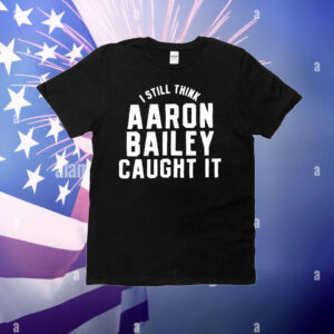 Indianapolis Colts I still think Aaron Bailey caught it T-Shirt