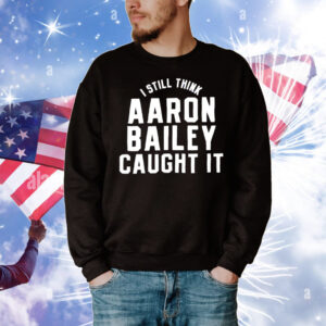 Indianapolis Colts I still think Aaron Bailey caught it T-Shirt