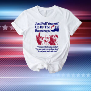Itisbarelylegl Just Pull Yourself Up By The Bootstraps T-Shirt