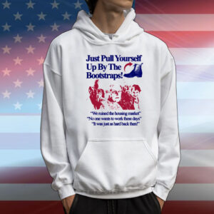 Itisbarelylegl Just Pull Yourself Up By The Bootstraps T-Shirt