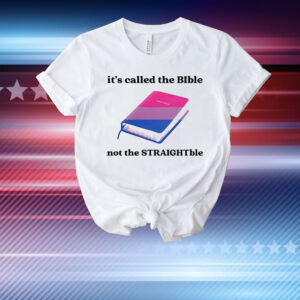 It’s called the bible not the straightble T-Shirt