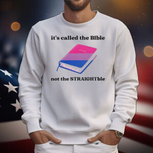 It’s called the bible not the straightble T-Shirt
