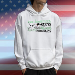 I've Been Much Better But At Least Im Healing T-Shirt