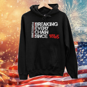 Juneteenth breaking every chain since 1865 T-Shirt
