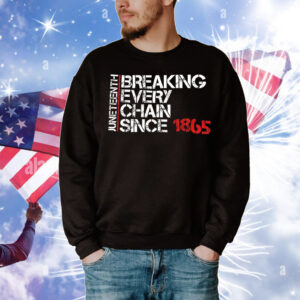 Juneteenth breaking every chain since 1865 T-Shirt