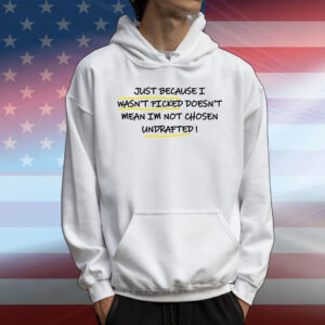 Just because I wasn’t picked doesn’t mean im not chosen T-Shirt