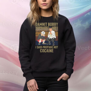 King Of The Hill Hank Damnit Bobby I Said Propane Not Cocaine Tee Shirt