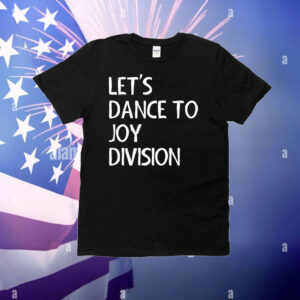 Let’s dance to Joy Division T-Shirt