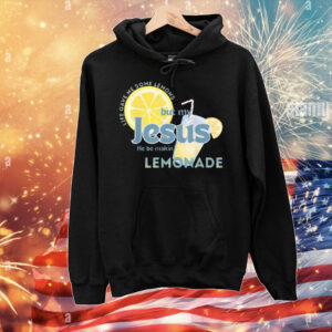 Life Gave Me Some Lemons But My Jesus He Be Making Lemonade T-Shirt