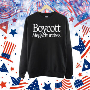 Limted Boycott Megachurches Shirt