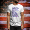 Limted Cigarettes Iced Coffee Music Instagram Evading Taxes Tee Shirt