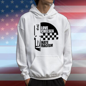 Love Chelsea hate racist T-Shirt