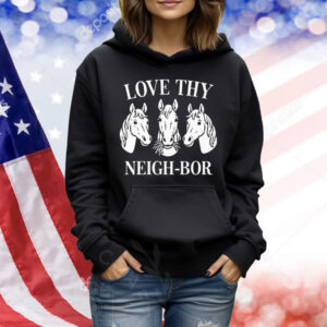 Love Thy Neigh-bor Shirt