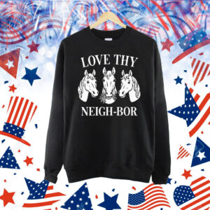 Love Thy Neigh-bor Shirt