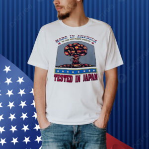 Made in America tested in Japan Shirt