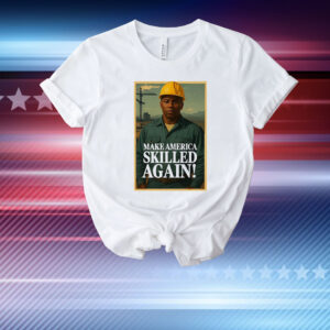Make America skilled again T-Shirt