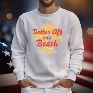 Maoli Better Off On A Beach T-Shirt