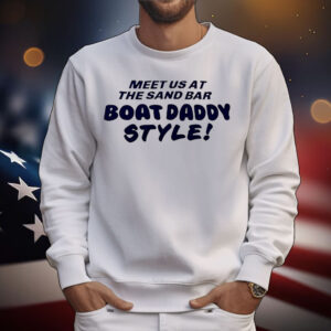 Meet us at the sand bar boat daddy style T-Shirt
