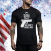 Microwavexsalad We Have The Guns We Don't Dial 911 Tee Shirt