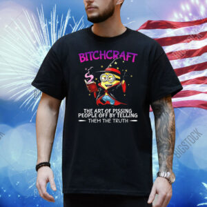 Minions bitchcraft the art of pissing people off by telling Shirt