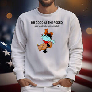 Mr. Good at the Rodeo good at riding the mechanical bull T-Shirt