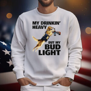 My Drinking Heavy But My Bud Ligh T-Shirt