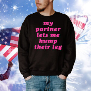 My partner let’s me hump their leg T-Shirt