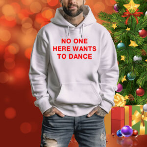 No One Here Wants To Dance Tee Shirt
