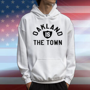 Oakland is the town T-Shirt