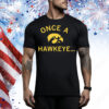 Once A Hawkeye Tee Shirt