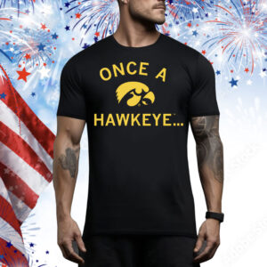 Once A Hawkeye Tee Shirt