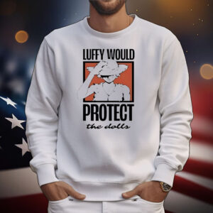 One Piece Luffy would protect the dolls T-Shirt